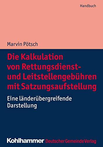 Die Kalkulation von Rettungsdienst- und Leitstellengebühren mit Satzungsaufstellung: Eine länderübergreifende Darstellung