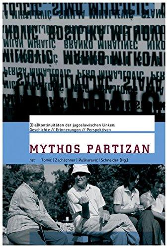 Mythos Partizan: (Dis-)Kontinuitäten der jugoslawischen Linken:Geschichte, Erinnerungen und Perspektiven (Reihe antifaschistische Texte)