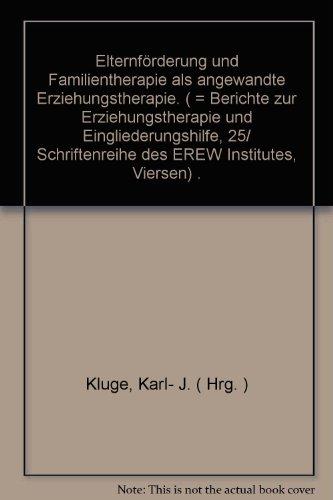 Elternförderung und Familientherapie als angewandte Erziehungstherapie