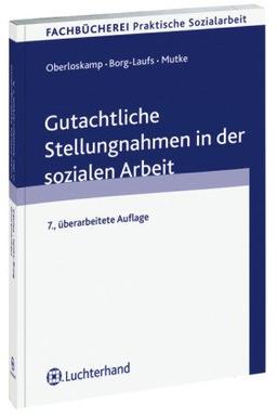 Gutachtliche Stellungnahmen in der sozialen Arbeit: Eine Anleitung mit Beispielen für die Mitwirkung in Vormundschafts- und Familiengerichtsverfahren