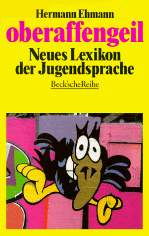 oberaffengeil. Neues Lexikon der Jugendsprache.