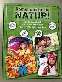 Komm mit in die Natur! Mit tollen Spiel- und Spa?projekten durch alle Jahreszeiten - F?r kinder ab 6 Jahren [Hardcover] Lea Schmid