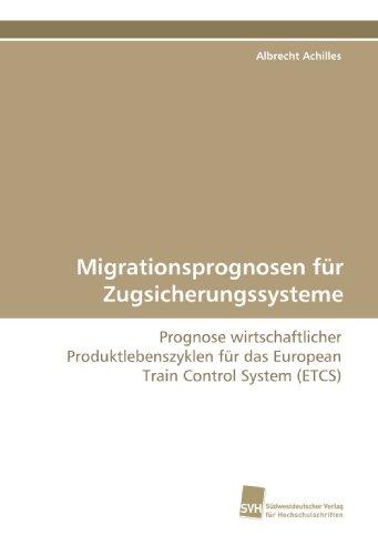 Migrationsprognosen für Zugsicherungssysteme: Prognose wirtschaftlicher Produktlebenszyklen für das European Train Control System (ETCS)