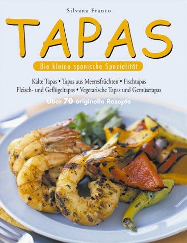 Tapas: Die kleine spanische Spezialität. Über 70 originelle Rezepte