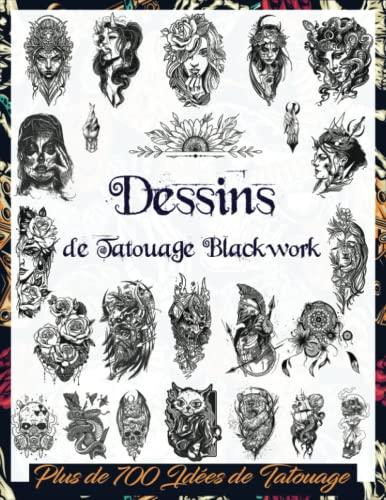 Dessins de Tatouage Blackwork: Plus de 700 Idées de Tatouage Noir & Gris Pour les Vrais Tatoueurs, les Artistes Professionnels et Amateurs; Une Archive d'Images dans les Différents Styles de Tatouage