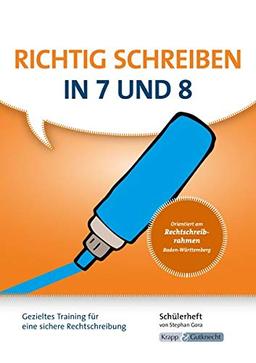 Richtig schreiben in 7 und 8: Schülerarbeitsheft - Gezieltes Training für eine sichere Rechtschreibung