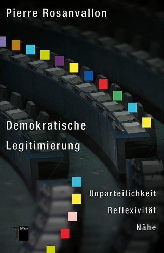 Demokratische Legitimität. Unparteilichkeit - Reflexivität - Nähe