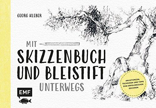 Mit Skizzenbuch und Bleistift unterwegs: Anleitungen, Techniken und Tipps zum erfolgreichen Zeichnen