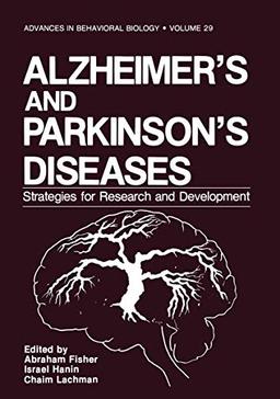 Alzheimer's and Parkinson's Diseases: Strategies For Research And Development (Advances in Behavioral Biology, 29, Band 29)