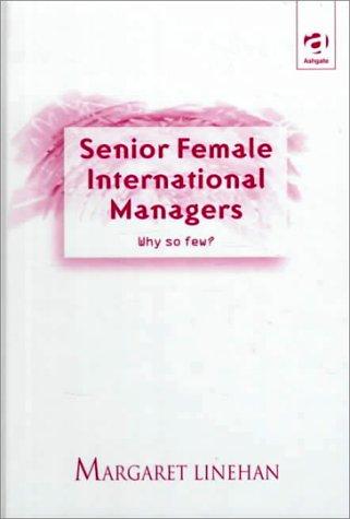 Senior Female International Managers: Why So Few?