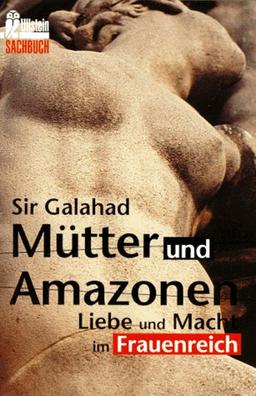 Mütter und Amazonen. Liebe und Macht im Frauenreich.