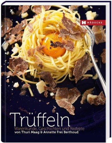 Trüffel: Warenkunde, Geschichten und Rezepte