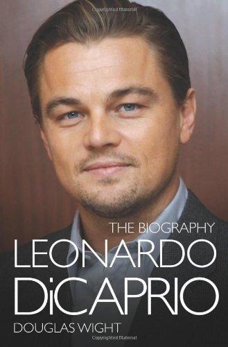 Leonardo DiCaprio: The Biography