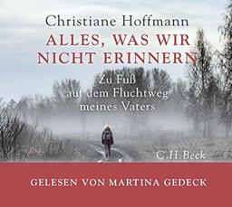 Alles, was wir nicht erinnern: Zu Fuß auf dem Fluchtweg meines Vaters (mp3-CD. Ungekürzte Lesung)