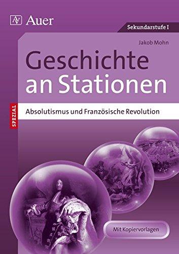 Absolutismus&Französische Revolution an Stationen: Übungsmaterial zu den Kernthemen des Lehrplans (5. bis 10. Klasse) (Stationentraining Sekundarstufe Geschichte)