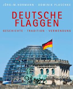 Deutsche Flaggen: Geschichte - Tradition - Verwendung