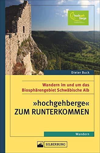 »hochgehberge« zum Runterkommen. Wandern im und um das Biosphärengebiet Schwäbische Alb. Ein Wanderführer für Genusswanderer, die beim Höhenwandern Entspannung suchen.