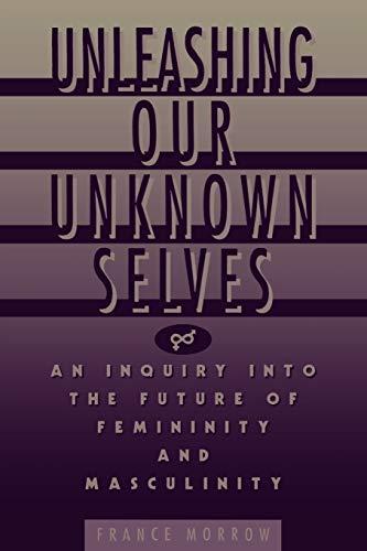 Unleashing Our Unknown Selves: An Inquiry Into the Future of Femininity and Masculinity