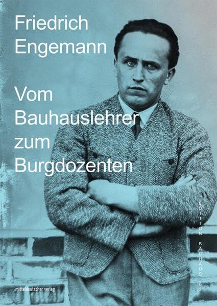 Friedrich Engemann: Vom Bauhauslehrer zum Burgdozenten (Edition Bauhaus, Bd. 63)