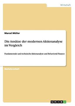 Die Ansätze der modernen Aktienanalyse im Vergleich: Fundamentale und technische Aktienanalyse und Behavioral Finance