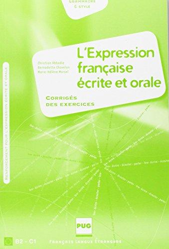 L'expression française écrite et orale, B2-C1 : corrigé des exercices : renforcement pour l'expression écrite et orale, grammaire & style