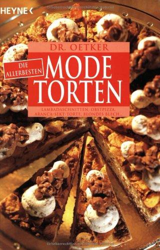 Die allerbesten Modetorten: Lambadaschnitten, Fliesenkuchen, Aranca-Sekt-Torte, Blondes Blech ...: Lambadaschnitten, Obstpizza, Aranca-Sekt-Torte, Blondes Blech.