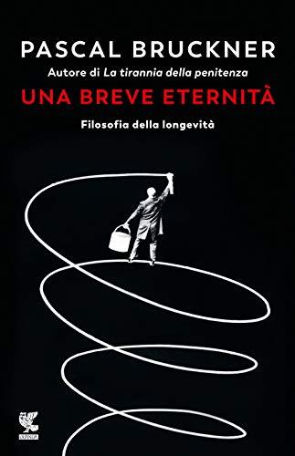 Una breve eternità. Filosofia della longevità (Biblioteca della Fenice)