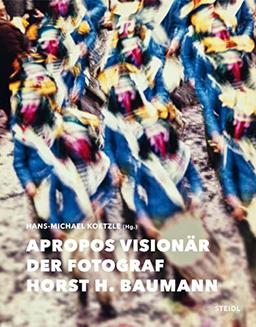 Apropos Visionär – Der Fotograf Horst H. Baumann