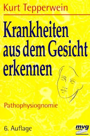 Krankheiten aus dem Gesicht erkennen. Pathophysiognomie.