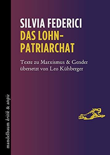 Das Lohnpatriarchat: Texte zu Marxismus & Gender (kritik & utopie)