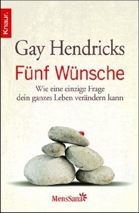 Fünf Wünsche: Wie eine einzige Frage dein ganzes Leben verändern kann