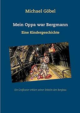 Mein Oppa war Bergmann: Eine Kindergeschichte