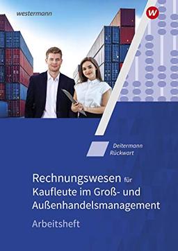 Rechnungswesen für Großhandelskaufleute: Rechnungswesen für Kaufleute im Groß- und Außenhandelsmanagement: Arbeitsheft