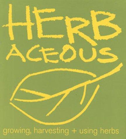 Herbaceous: Growing, Harvesting + Using Herbs (Gardening & Farming)