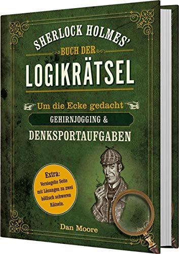 Sherlock Holmes' Buch der Logikrätsel: Um die Ecke gedacht - Gehirnjogging & Denksportaufgaben