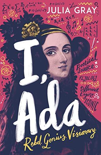 I, Ada: Ada Lovelace: Rebel. Genius. Visionary