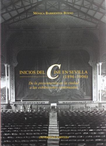 Inicios del cine en Sevilla (1896-1906) : de la presentación en la ciudad a las exhibiciones continuadas (Serie Ciencias de la Comunicación, Band 3)