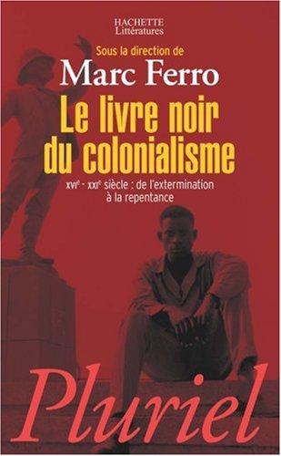 Le livre noir du colonialisme : XVIe-XXIe siècle : de l'extermination à la repentance