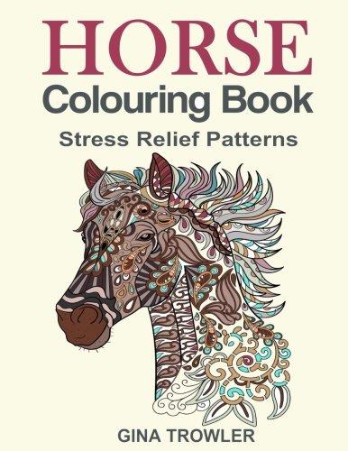 Horse Colouring Book: Stress Relief Colouring Book Patterns for Adult Relaxation - Best Horse Lover Gifts