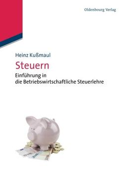 Steuern: Einführung In Die Betriebswirtschaftliche Steuerlehre (Lehr- und Handbücher der Betriebswirtschaftslehre)