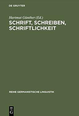 Schrift, Schreiben, Schriftlichkeit: Arbeiten zur Struktur, Funktion und Entwicklung schriftlicher Sprache (Reihe Germanistische Linguistik, Band 49)