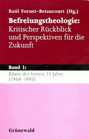 Befreiungstheologie, Kritischer Rückblick und Perspektiven für die Zukunft, in 3 Bdn., Bd.1, Bilanz der letzten 25 Jahre (1968-1993)