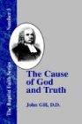 The Cause of God and Truth: In Four Parts, with a Vindicaton of Part IV. From the Cavils, Calumnies, and Defamations, of Mr. Henry Heywood