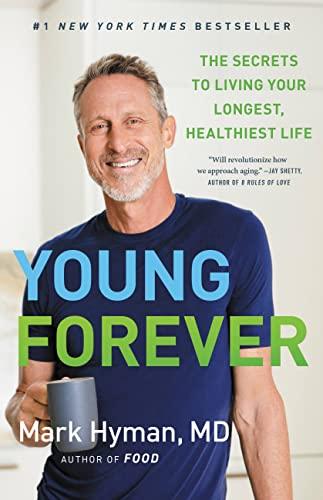 Young Forever: The Secrets to Living Your Longest, Healthiest Life (The Dr. Mark Hyman Library)