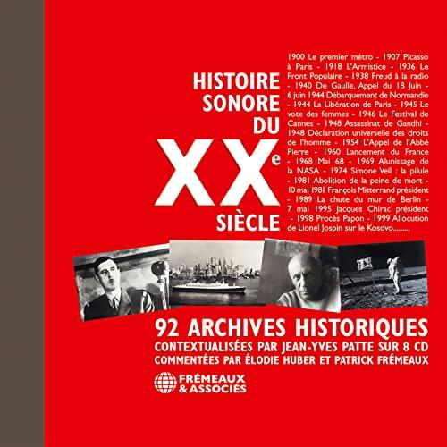 Histoire Sonore du Xxe Siecle - 92 Archives Histor: CONTEXTUALISÉES PAR JEAN-YVES PATTE SUR 8 CD - COMMENTÉES PAR ÉLODIE HUBER ET PATRICK FRÉMEAUX