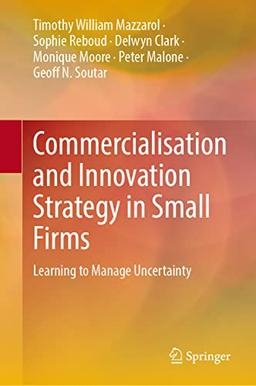 Commercialisation and Innovation Strategy in Small Firms: Learning to Manage Uncertainty