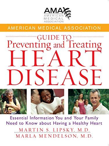 American Medical Association Guide to Preventing and Treating Heart Disease: Essential Information You and Your Family Need to Know about Having a Healthy Heart