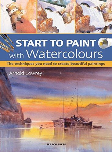 Start to Paint with Watercolours: The Techniques You Need to Create Beautiful Paintings