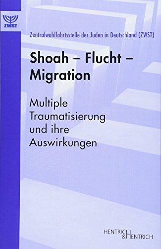 Shoah - Flucht - Migration: Multiple Traumatisierung und ihre Auswirkungen