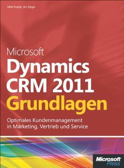 Microsoft Dynamics CRM 2011 - Grundlagen: Optimales Kundenmanagement in Marketing, Vertrieb und Service